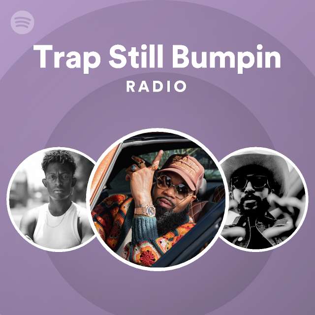 Trap Still Bumpin Radio | Spotify Playlist