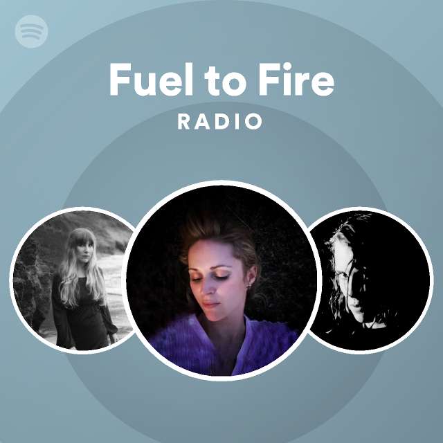 Fuel to Fire Radio playlist by Spotify Spotify