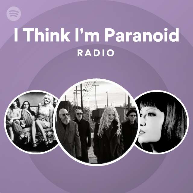 I Think I'm Paranoid Radio - playlist by Spotify | Spotify