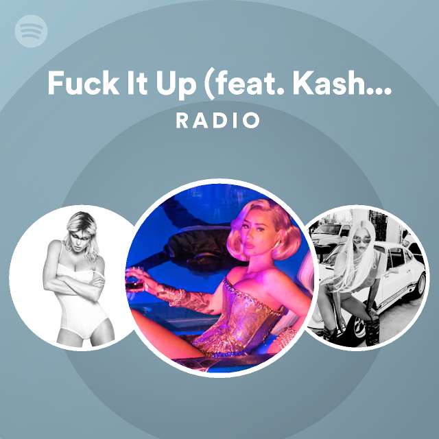 Fuck It Up Feat Kash Doll Radio Playlist By Spotify Spotify 0509