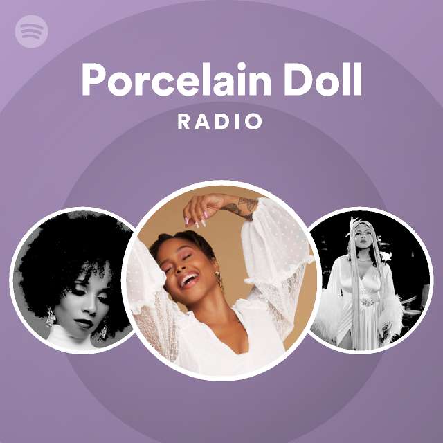 Porcelain Doll Radio Playlist By Spotify Spotify 2963