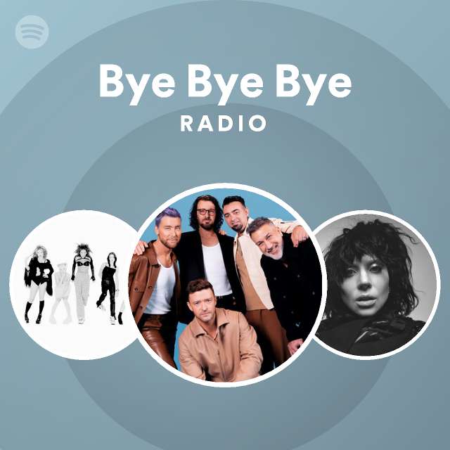 Bye Bye Bye Radio playlist by Spotify Spotify