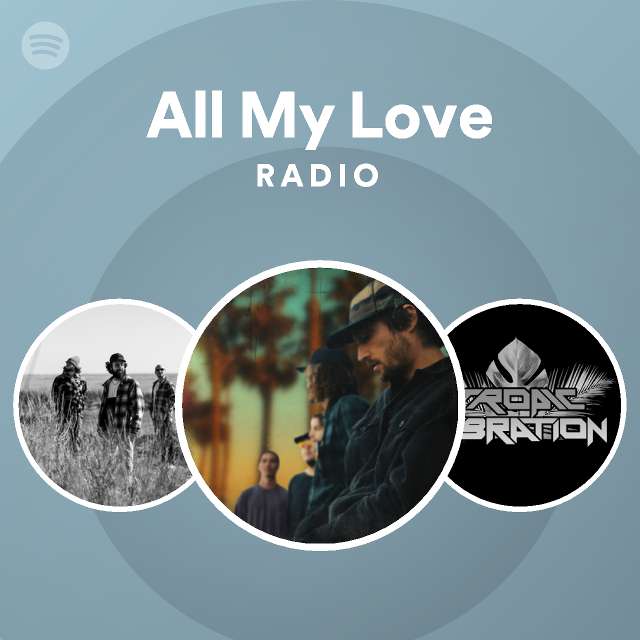 All My Love Radio - playlist by Spotify | Spotify