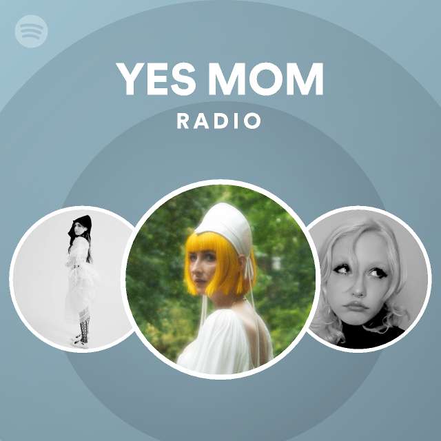 Yes Mom Radio Playlist By Spotify Spotify