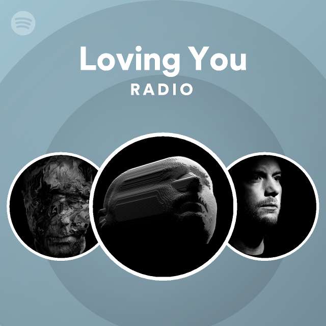 Loving You Radio - playlist by Spotify | Spotify