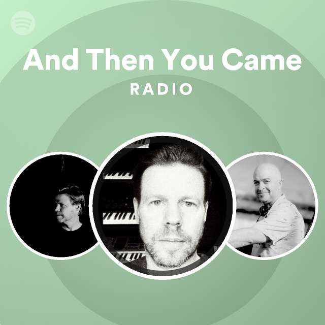 And Then You Came Radio Spotify Playlist