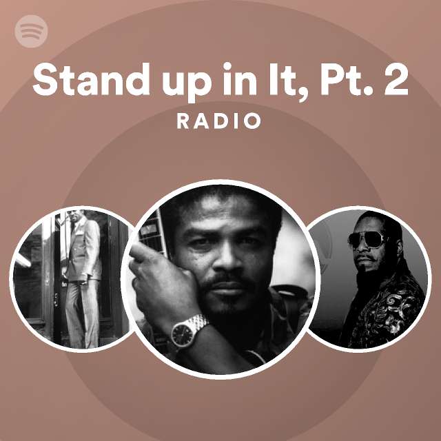 Stand up in it pt 2 radio playlist by spotify spotify