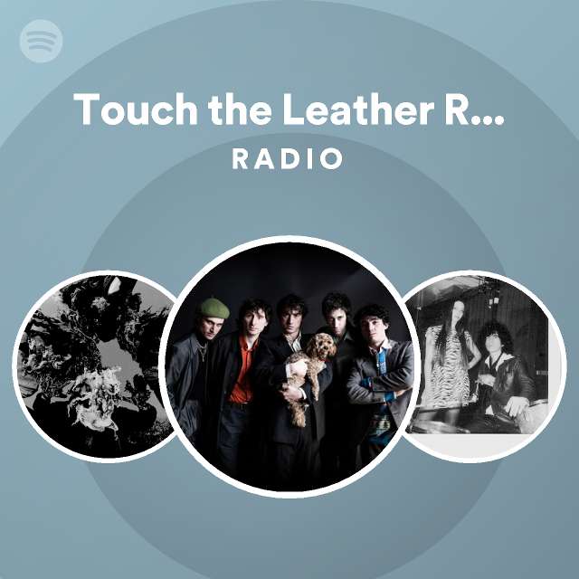 Touch the Leather Redux Radio - playlist by Spotify | Spotify