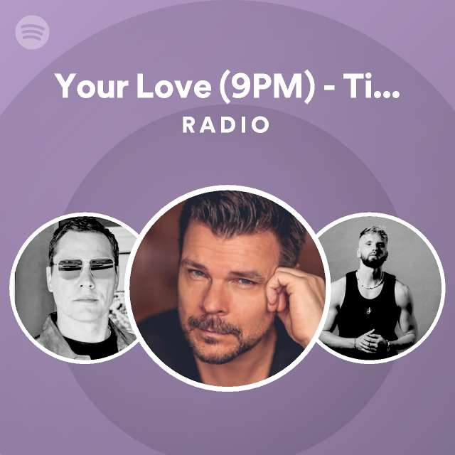 Your Love (9PM) - Tiësto Remix Radio - playlist by Spotify | Spotify