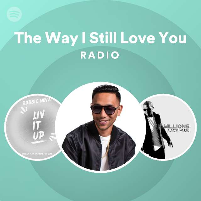 The Way I Still Love You Radio - playlist by Spotify | Spotify