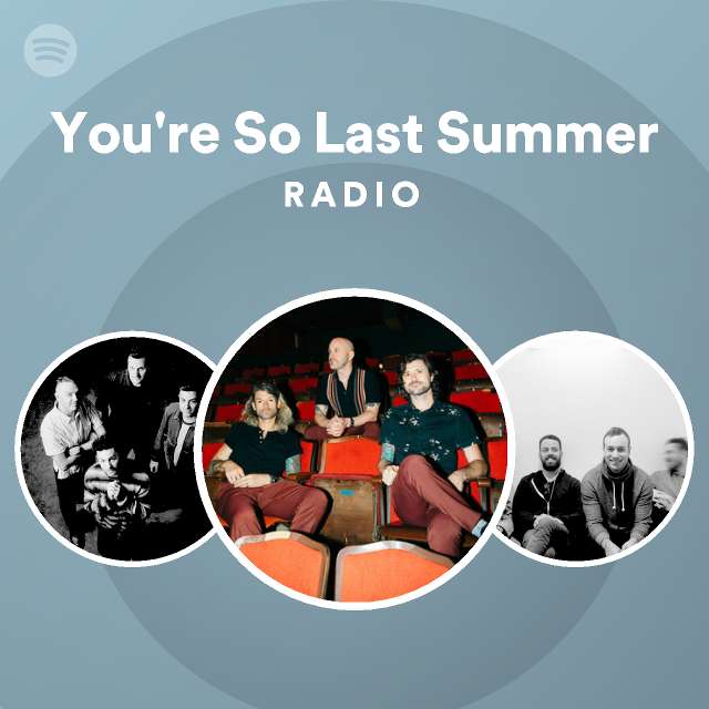 You're So Last Summer Radio - playlist by Spotify | Spotify