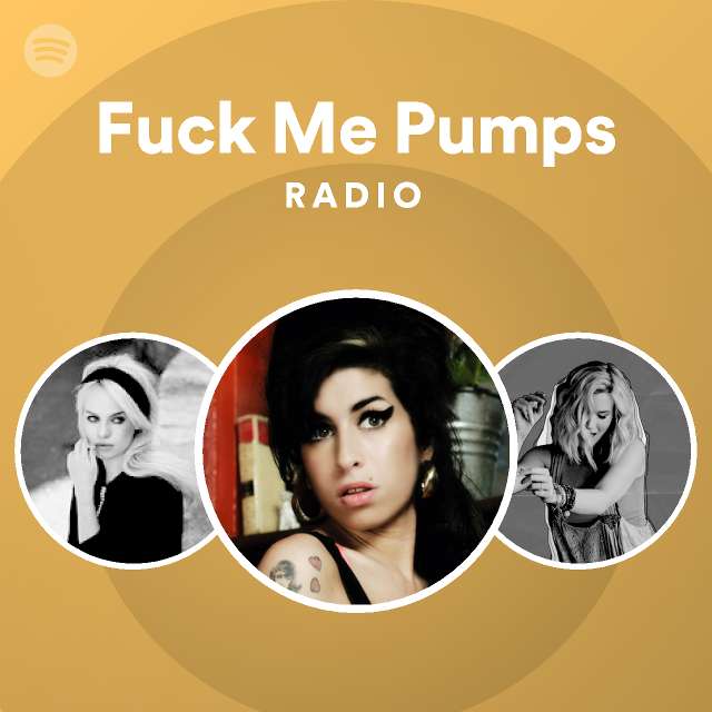 Fuck Me Pumps Radio Playlist By Spotify Spotify