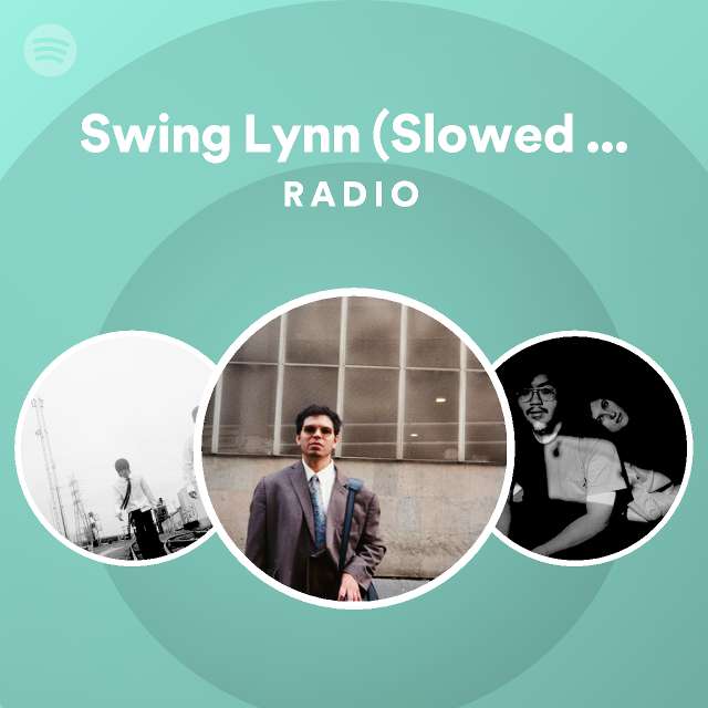 Swing Lynn (Slowed Version) Radio playlist by Spotify Spotify