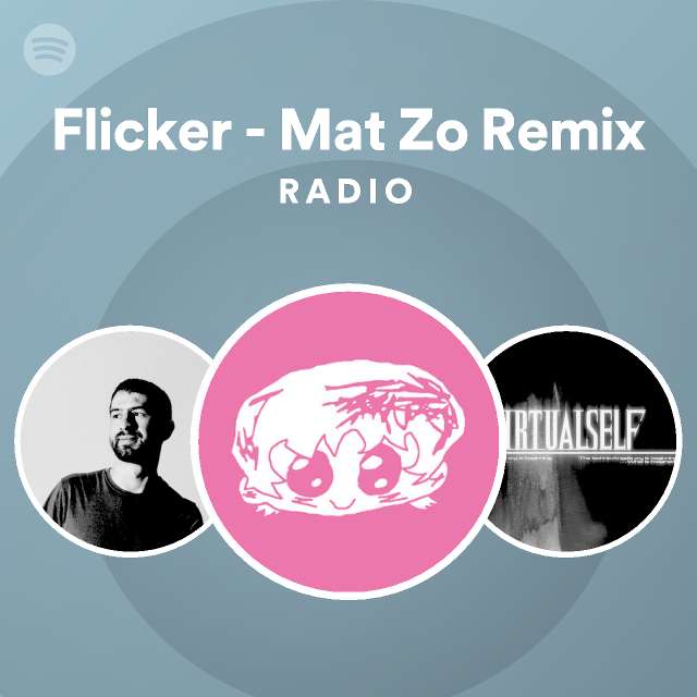 Flicker Mat Zo Remix Radio playlist by Spotify Spotify