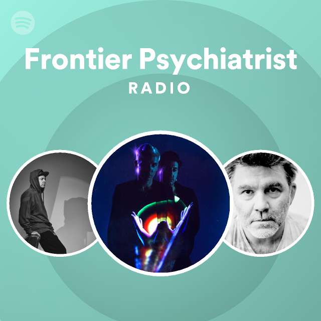 Frontier Psychiatrist Radio playlist by Spotify Spotify