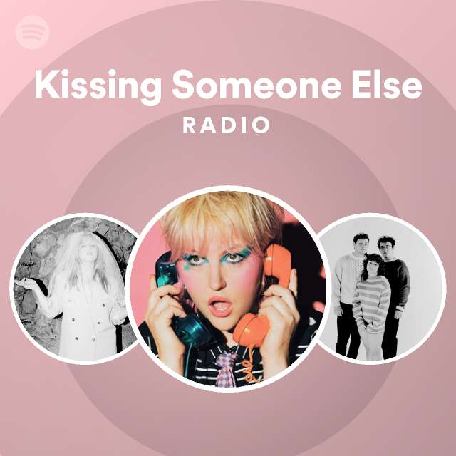 Kissing Someone Else Radio - playlist by Spotify | Spotify