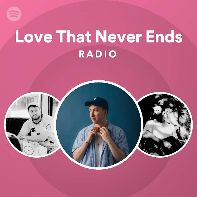 Love That Never Ends Radio - playlist by Spotify | Spotify