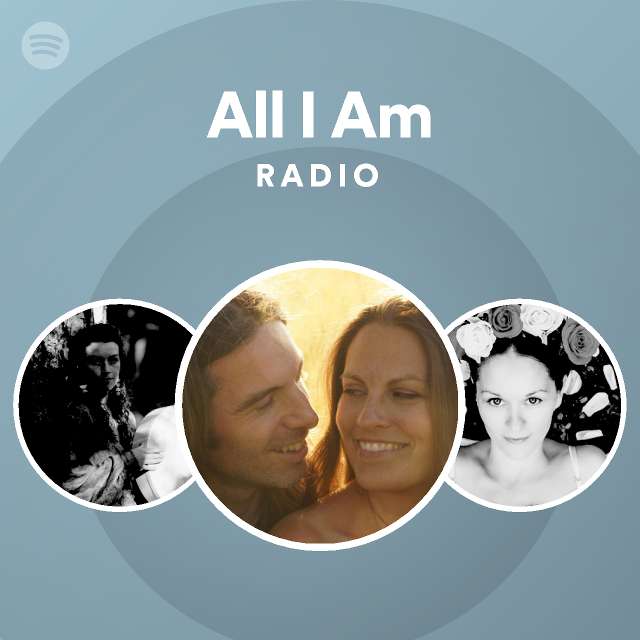All I Am Radio - playlist by Spotify | Spotify