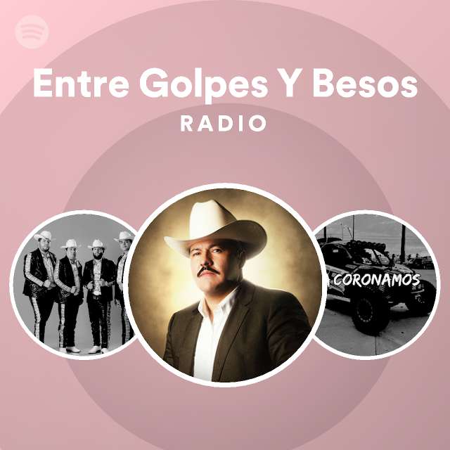 Entre Golpes Y Besos Radio playlist by Spotify Spotify