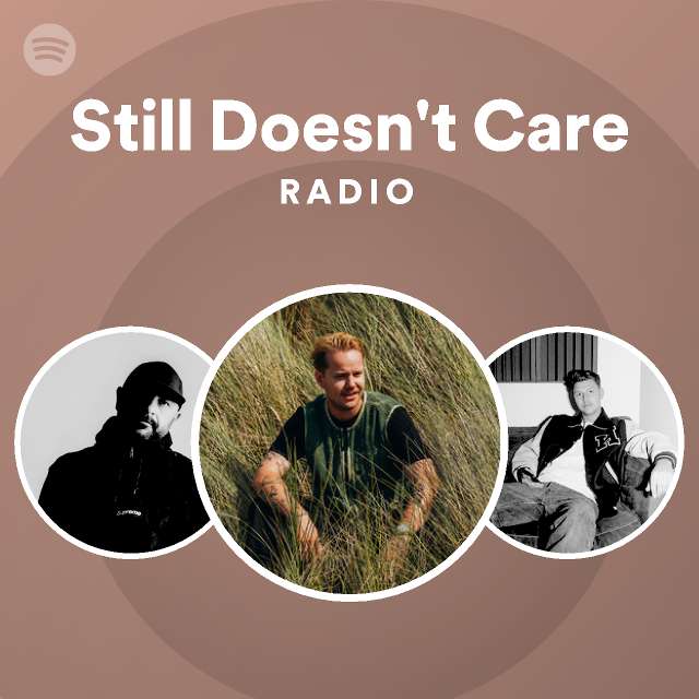 Still Doesn't Care Radio playlist by Spotify Spotify