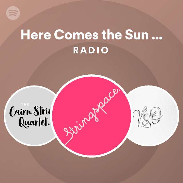 Here Comes the Sun (String Quartet) Radio - playlist by Spotify | Spotify