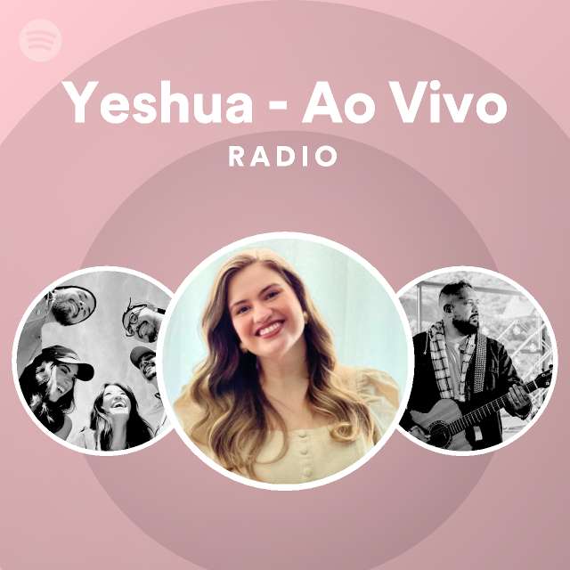 Yeshua Ao Vivo Radio Playlist By Spotify Spotify