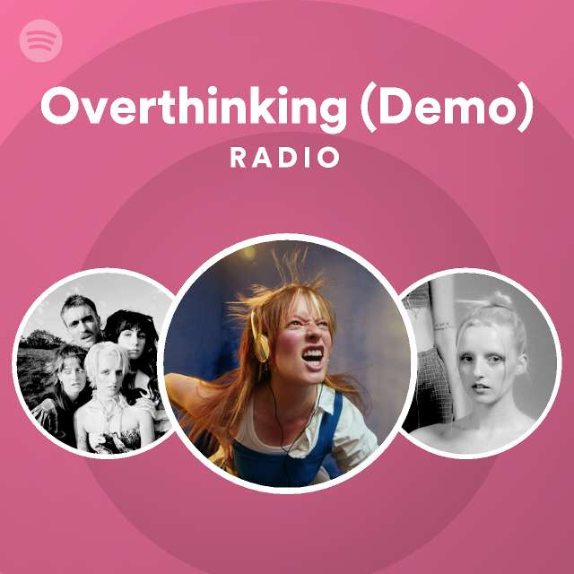 Overthinking Demo Radio Playlist By Spotify Spotify