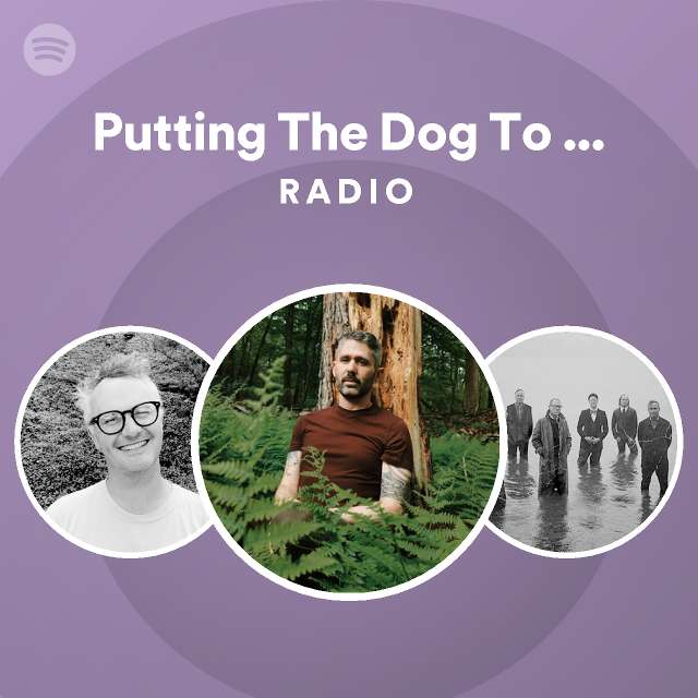 Putting The Dog To Sleep Radio playlist by Spotify Spotify