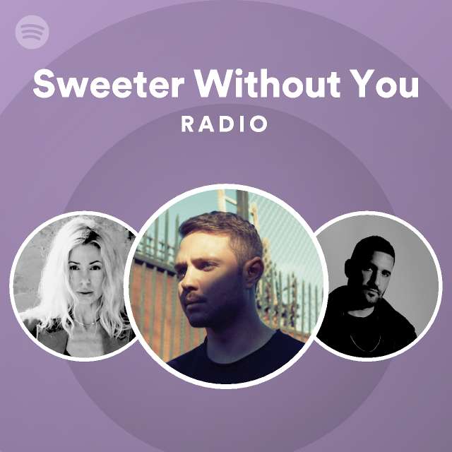 Sweeter Without You Radio - playlist by Spotify | Spotify