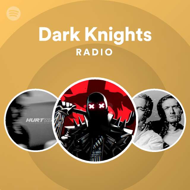 Dark Knights Radio playlist by Spotify Spotify