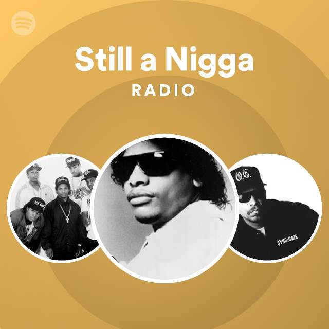 Still a Nigga Radio - playlist by Spotify | Spotify