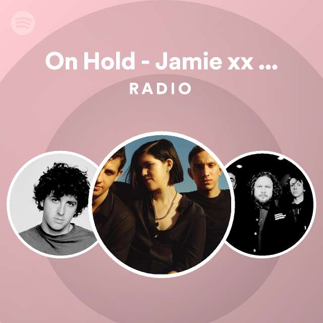 On Hold Jamie Xx Remix Radio Playlist By Spotify Spotify