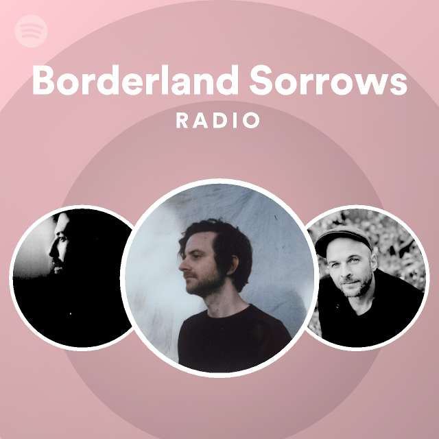Borderland Sorrows Radio playlist by Spotify Spotify