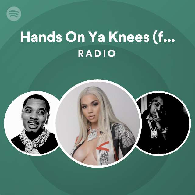 Hands On Ya Knees (feat. Kevin Gates) Radio Spotify Playlist