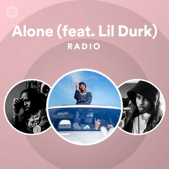 Alone Feat Lil Durk Radio Playlist By Spotify Spotify 