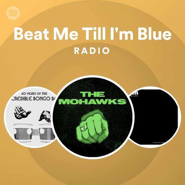 Beat Me Till I'm Blue Radio - Playlist By Spotify 