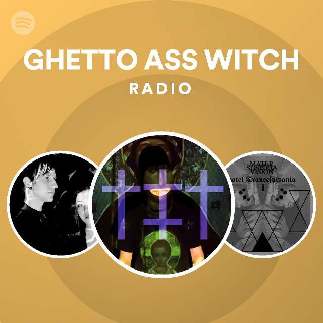Ghetto Ass Witch Radio Playlist By Spotify Spotify