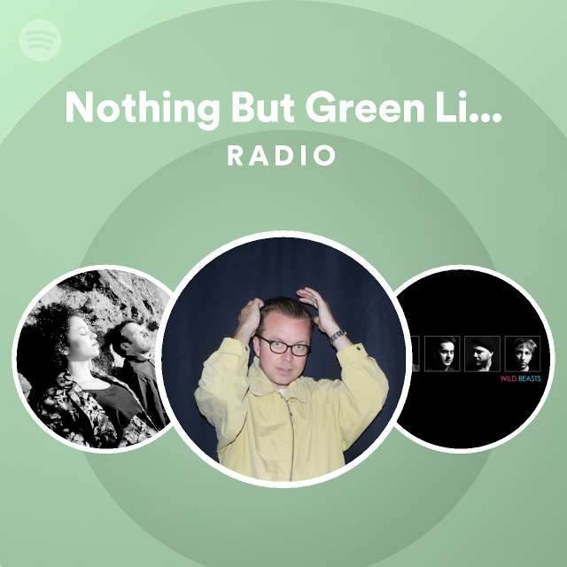 Nothing But Green Lights Radio playlist by Spotify Spotify