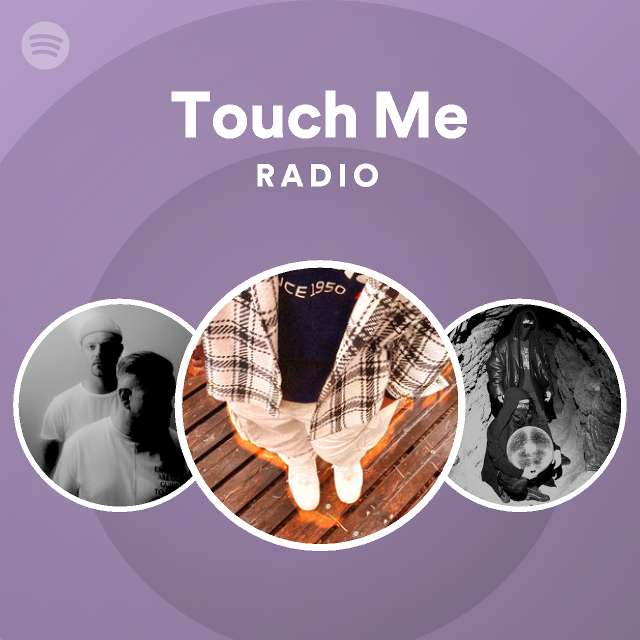 Touch Me Radio Playlist By Spotify Spotify