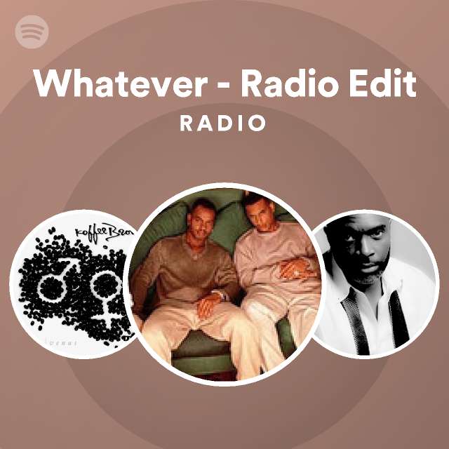 Whatever Radio Edit Radio Spotify Playlist