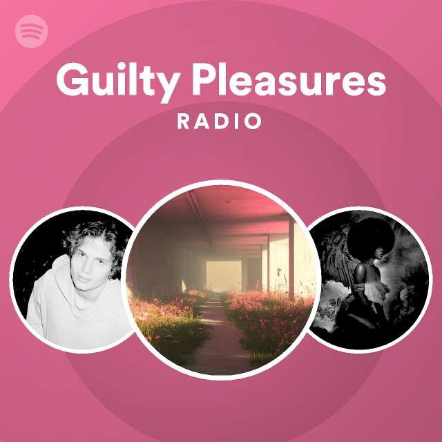 Guilty Pleasures Radio Playlist By Spotify Spotify