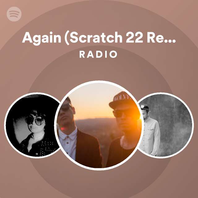 Again (Scratch 22 Remix) - Mixed Radio - playlist by Spotify | Spotify