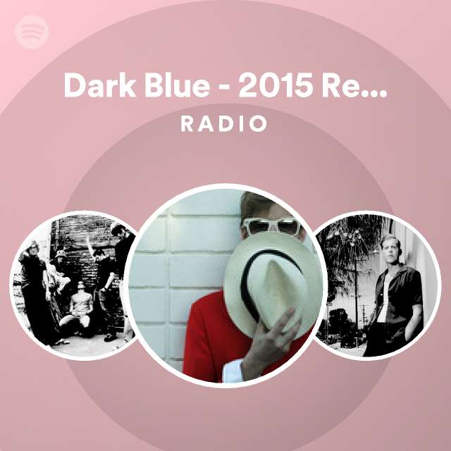 Dark Blue 2015 Remastered Radio Playlist By Spotify Spotify