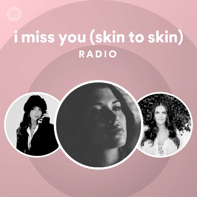 i miss you (skin to skin) Radio - playlist by Spotify | Spotify