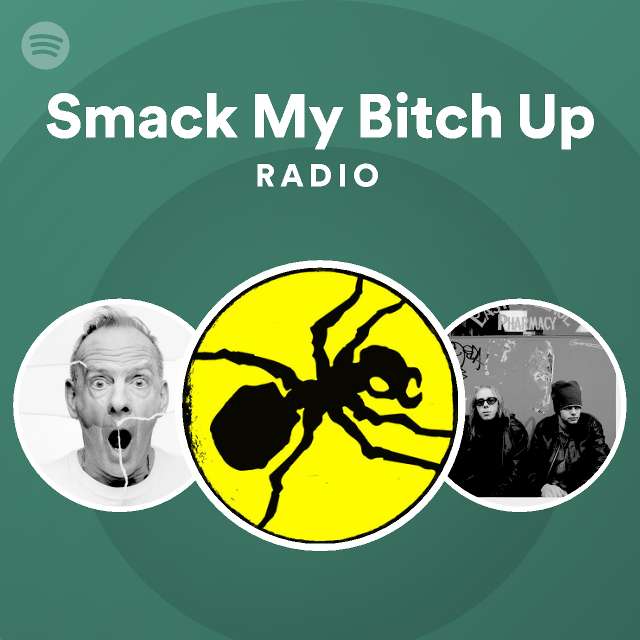 Smack My Bitch Up Radio Playlist By Spotify Spotify