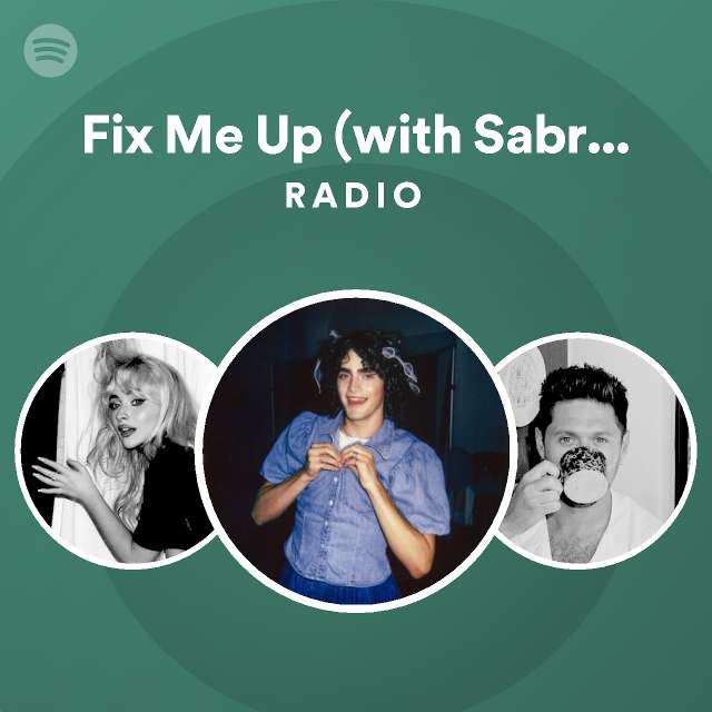 Fix Me Up (with Sabrina Carpenter) Radio playlist by Spotify Spotify