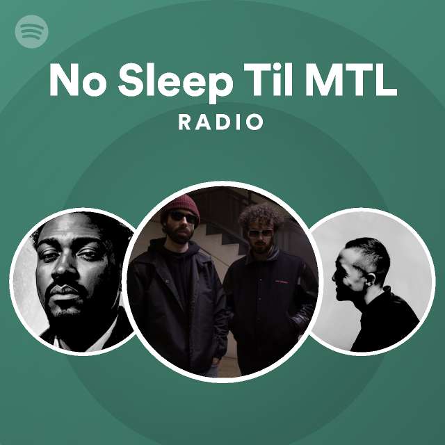 No Sleep Til Mtl Radio Playlist By Spotify Spotify