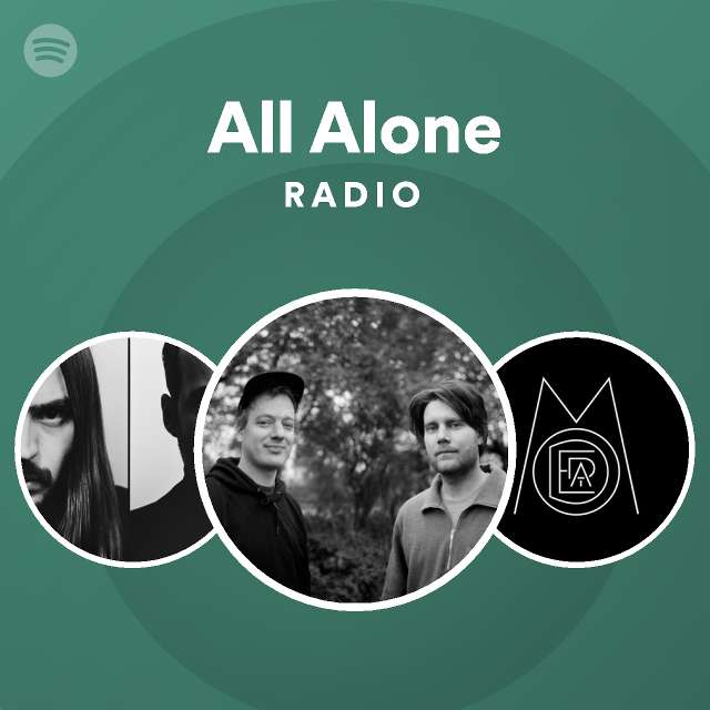 All Alone Radio Playlist By Spotify Spotify