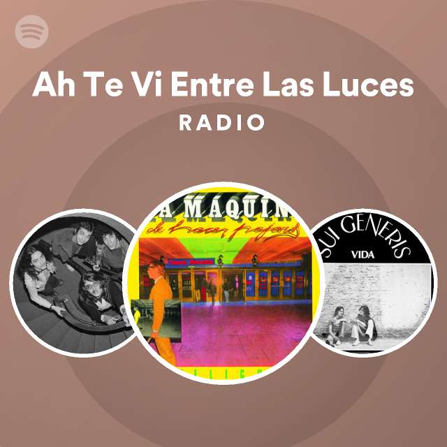 Ah Te Vi Entre Las Luces Radio Playlist By Spotify Spotify