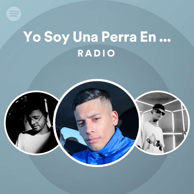 Yo Soy Una Perra En Calor Remix Radio Playlist By Spotify Spotify